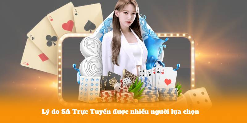 Lý do SA Trực Tuyến được nhiều người lựa chọn