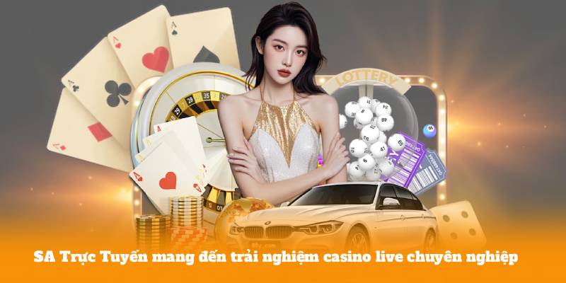 SA Trực Tuyến mang đến trải nghiệm casino live chuyên nghiệp