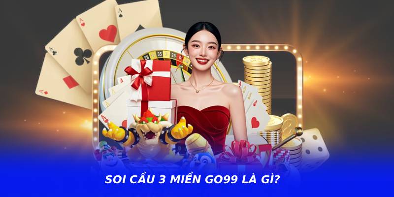 Soi cầu 3 miền go99 là gì?